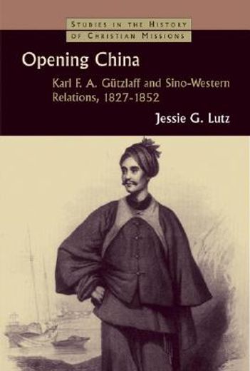 opening china,karl f. a. gutzlaff and sino-western relations, 1827-1852