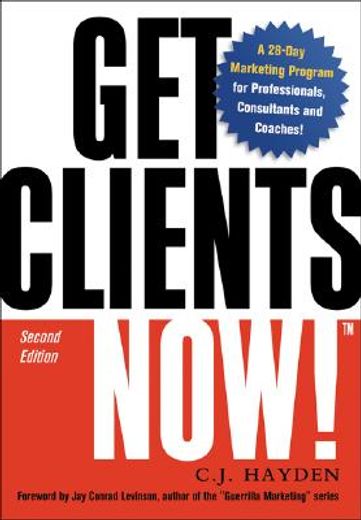 get clients now!,a 28-day marketing program for professionals, consultants, and coaches
