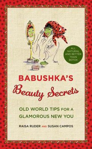 babushka´s beauty secrets,old world tips for a glamorous new you