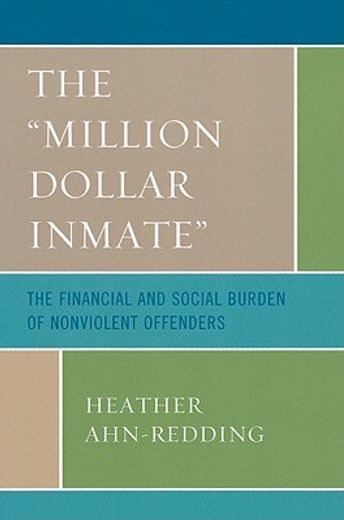 the million dollar inmate,the financial and social burden of nonviolent offenders