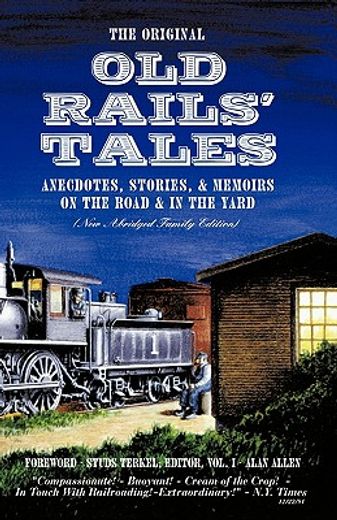 the original old rails´ tales,anecdotes, stories, & memoirs on the road & in the yard (new abridged family edition)