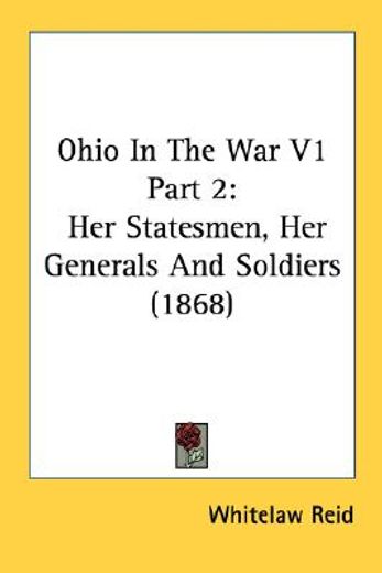 ohio in the war v1 part 2: her statesmen, her generals and soldiers (1868)