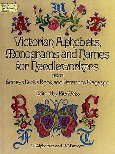 victorian alphabets, monograms and names for needleworkers: from godey ` s lady ` s book (in English)