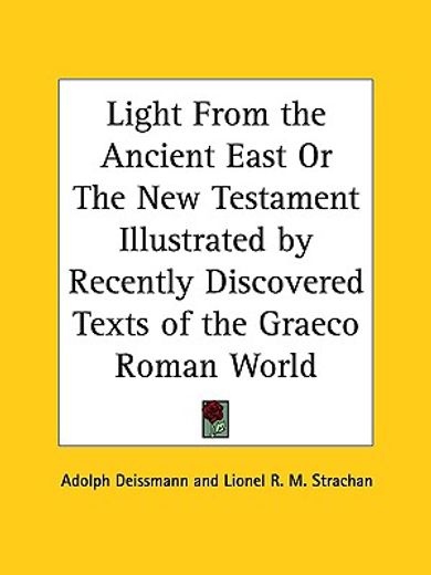 light from the ancient east or the new testament illustrated by recently discovered texts of the graeco roman world 1927