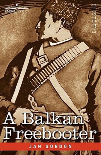 a balkan freebooter,being the true exploits of the serbian outlaw and comitaj petko moritch