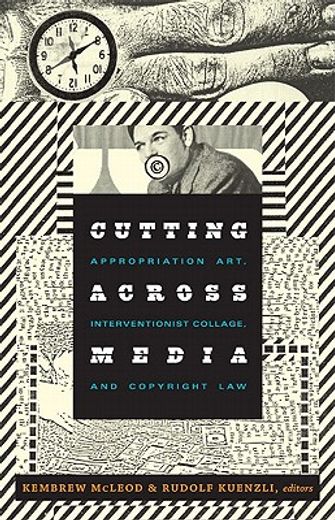 cutting across media,appropriation art, interventionist collage, and copyright law