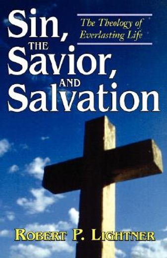 sin, the savior, and salvation,the theology of everlasting life