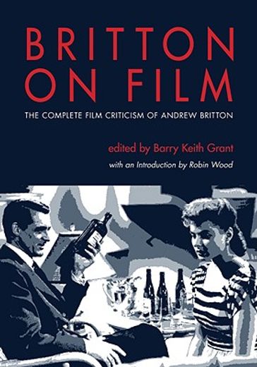 britton on film,the complete film criticism of andrew britton