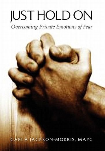 just hold on,overcoming private emotions of fear