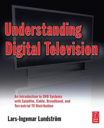 understanding digital television,an introduction to dvb systems with satellite, cable, broadband and terrestrial tv