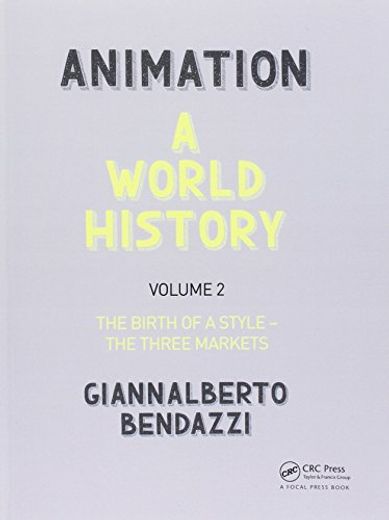 Animation: A World History: Volume II: The Birth of a Style - The Three Markets (in English)