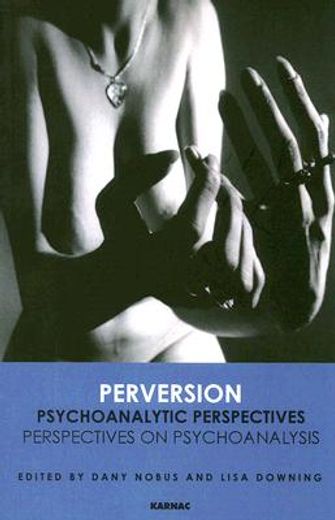 perversion,psychoanalytic perspectives/perspectives on psychoanalysis