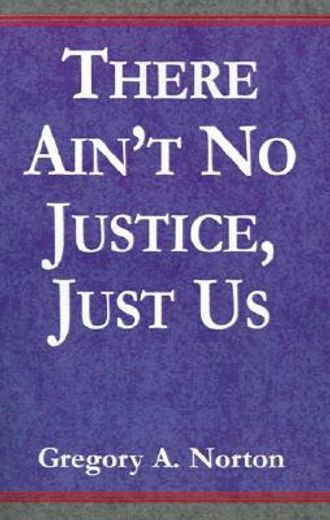 there ain´t no justice - just us