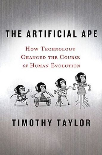 the artificial ape,how technology changed the course of human evolution