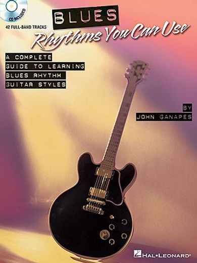 Blues Rhythms You Can Use: A Complete Guide to Learning Blues Rhythm Guitar Styles [With CD (Audio)] (en Inglés)