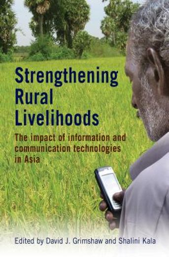 Strengthening Rural Livelihoods: The Impact of Information and Communication Technologies in Asia (en Inglés)