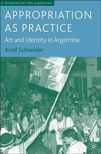 appropriation as practice,art and identity in argentina