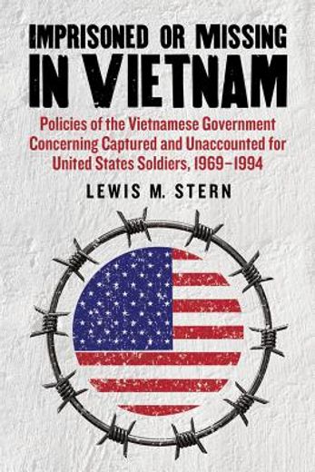imprisoned or missing in vietnam,policies of the vietnamese government concerning captured and unaccounted for united states soldiers