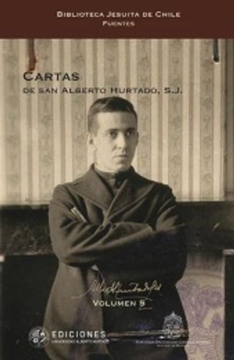 Cartas De San Alberto Hurtado, S.J. (in Spanish)