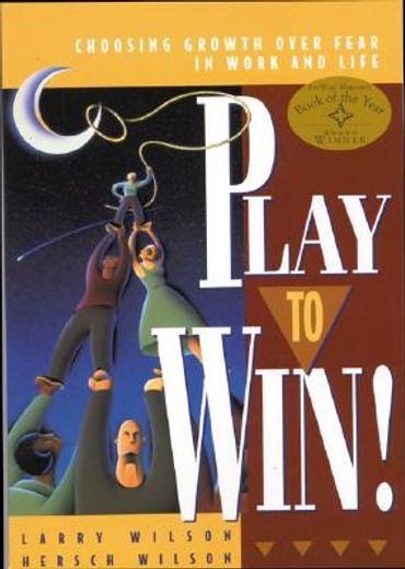 play to win,choosing growth over fear in work and life (en Inglés)