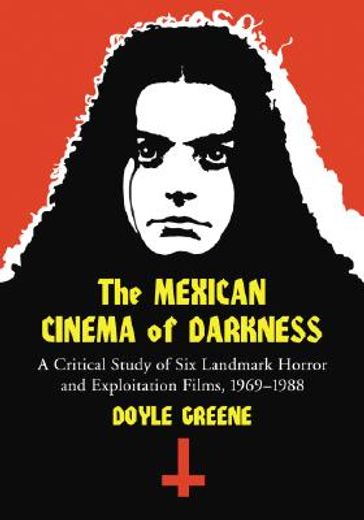 the mexican cinema of darkness,a critical study of six landmark horror and exploitation films, 1969-1988