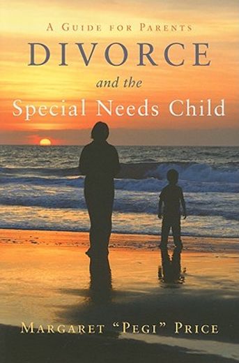 Divorce and the Special Needs Child: A Guide for Parents (en Inglés)