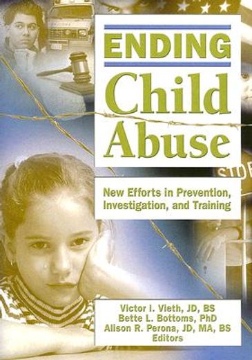 ending child abuse,new efforts in prevention, investigation, and training
