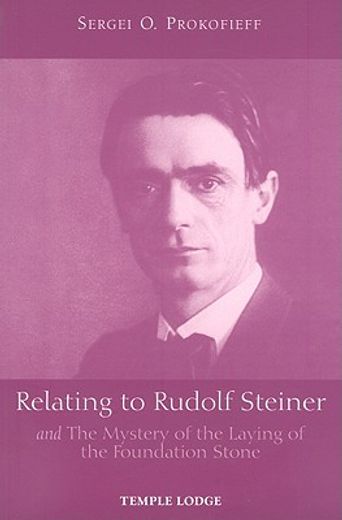 Relating to Rudolf Steiner: And the Mystery of the Laying of the Foundation Stone (en Inglés)