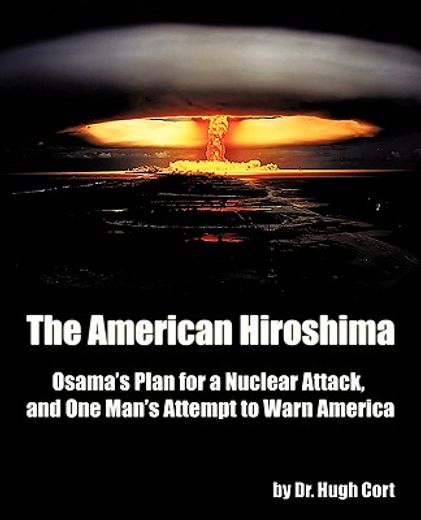 the american hiroshima,osama´s plan for a nuclear attack, and one man´s attempt to warn america