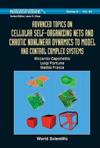 Advanced Topics on Cellular Self-Organizing Nets and Chaotic Nonlinear Dynamics to Model and Control Complex Systems (in English)