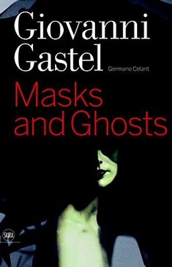 giovanni gastel,maschere e spettri/ masks and ghosts