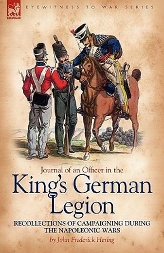 journal of an officer in the king"s german legion: recollections of campaigning during the napoleoni