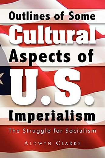 outlines of some cultural aspects of u.s. imperialism,the struggle for socialism