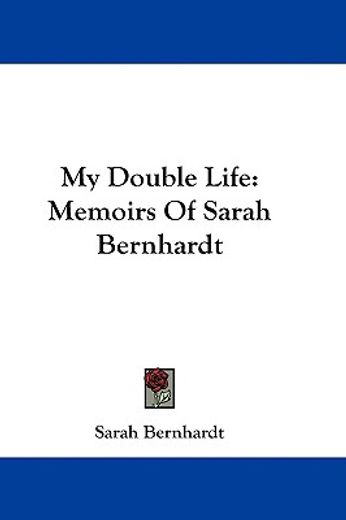 my double life,memoirs of sarah bernhardt