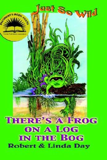 there´s a frog on a log in the bog /c robert and linda day ; illustrations by linda s. day