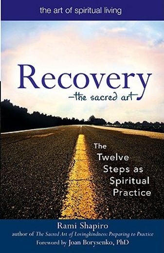 recovery--the sacred art,the twelve steps as spiritual practice (in English)