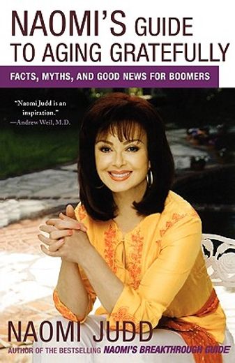 naomi´s guide to aging gratefully,facts, myths, and good news for boomers (en Inglés)
