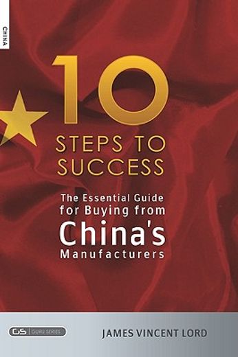 the essential guide for buying from china´s manufacturers,the 10 steps to success