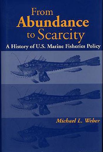 From Abundance to Scarcity: A History of U.S. Marine Fisheries Policy (en Inglés)