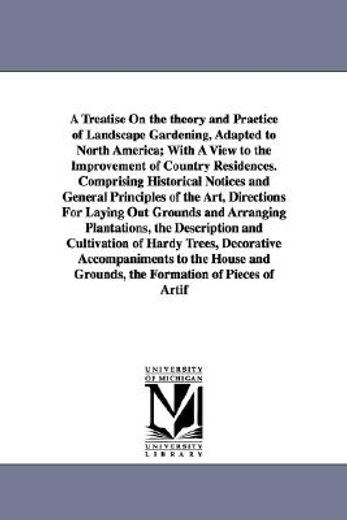 a treatise on the theory and practice of landscape gardening, adapted to north america,with a view to the improvement of country residences