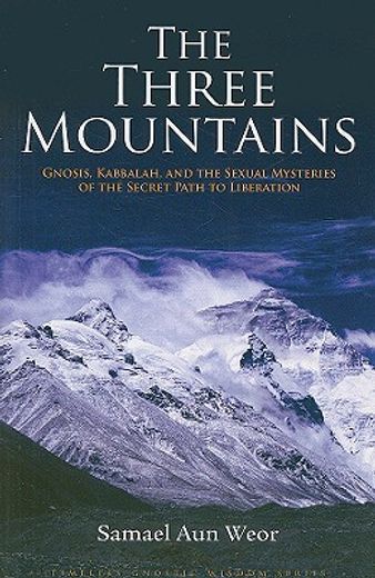 the three mountains,gnosis, kabbalah, and the sexual mysteries of the secret path to liberation (en Inglés)