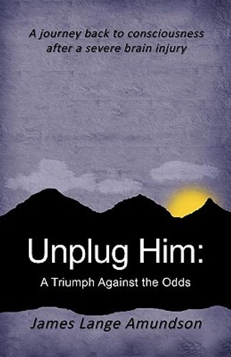 unplug him,a triumph against the odds