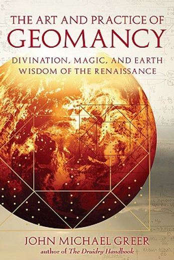 art and practice of geomancy,divination, magic, and earth wisdom of the renaissance (en Inglés)