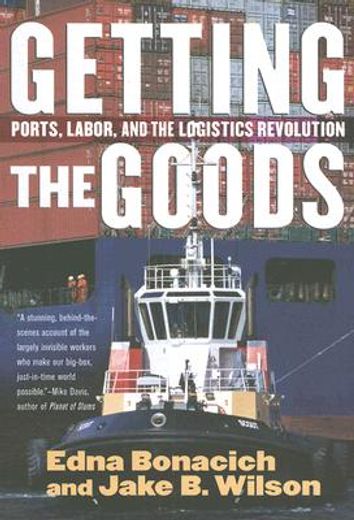 getting the goods,ports, labor, and the logistics revolution