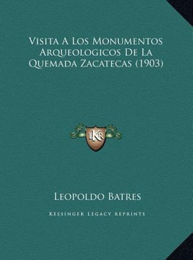 visita a los monumentos arqueologicos de la quemada zacatecas (1903)
