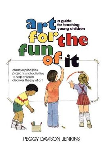 art for the fun of it,a guide for teaching young children (en Inglés)