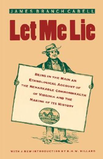 let me lie,being in the main an ethnological account of the remarkable commonwealth of virginia and the making