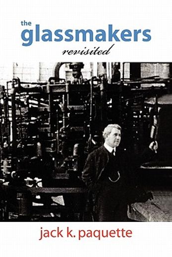 the glassmakers, revisited,a history of owens-illinois, inc.