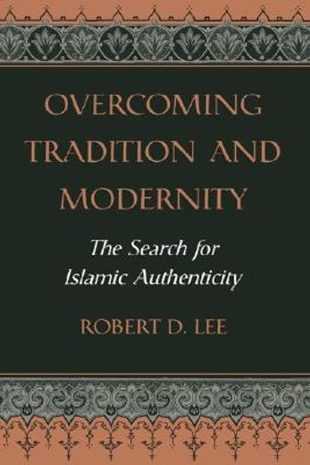 overcoming tradition and modernity,the search for islamic authenticity