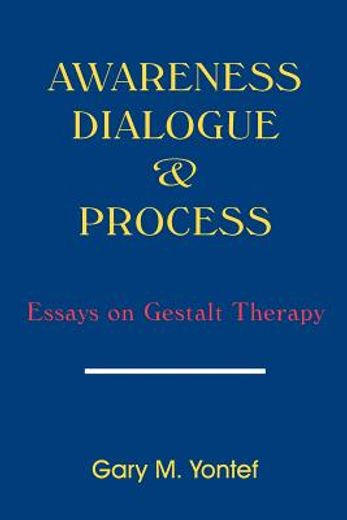 awareness, dialogue & process: essays on gestalt therapy (en Inglés)